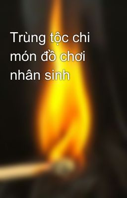 Trùng tộc chi món đồ chơi nhân sinh