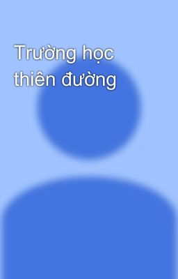 Trường học thiên đường