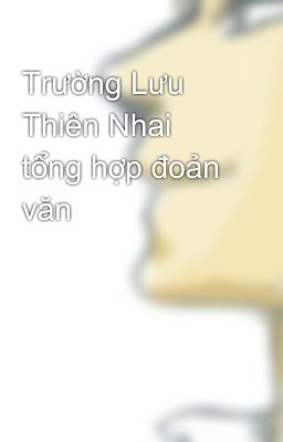 Trường Lưu Thiên Nhai tổng hợp đoản văn