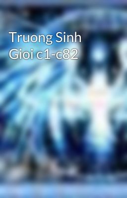 Truong Sinh Gioi c1-c82