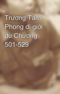 Trương Tam Phong dị giới du Chương 501-529