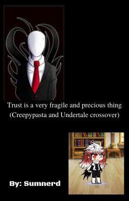 Trust is a very fragile and precious thing (Creepypasta and Undertale crossover)