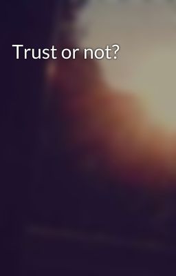 Trust or not?