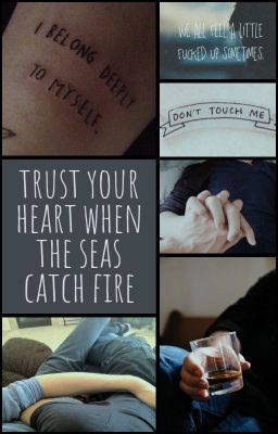 trust your heart when the seas catch fire