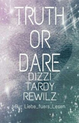 TRUTH OR DARE Dizzi | Tardy | Rewilz