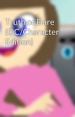 Truth or Dare (OC/Character Edition)