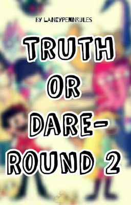 Truth Or Dare- Round 2 