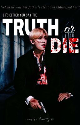 『 truth or die + kth 』COMPLETED