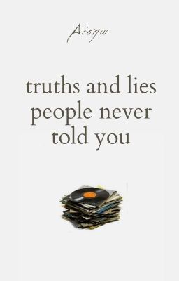 Truths And Lies People Never Told You ✓