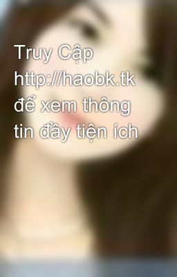 Truy Cập http://haobk.tk để xem thông tin đầy tiện ích