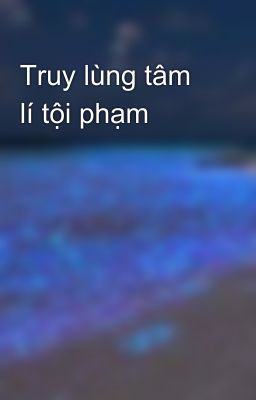 Truy lùng tâm lí tội phạm