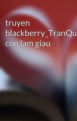 truyen blackberry_TranQuangMinh_Day con lam giau