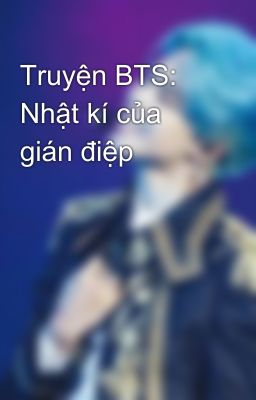 Truyện BTS: Nhật kí của gián điệp