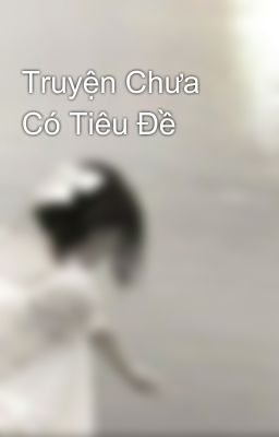 Truyện Chưa Có Tiêu Đề