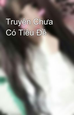 Truyện Chưa Có Tiêu Đề