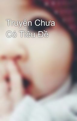 Truyện Chưa Có Tiêu Đề