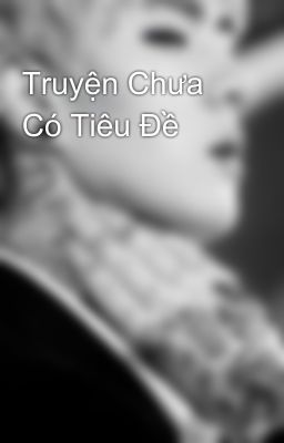 Truyện Chưa Có Tiêu Đề