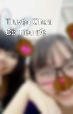 Truyện Chưa Có Tiêu Đề