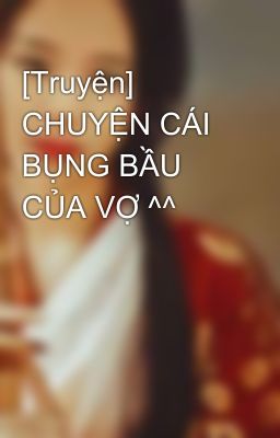 [Truyện] CHUYỆN CÁI BỤNG BẦU CỦA VỢ ^^