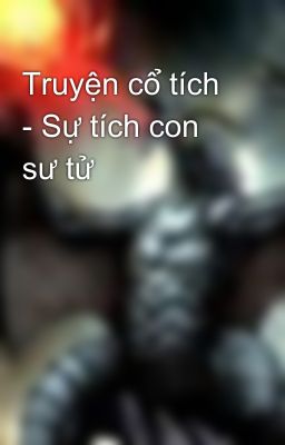 Truyện cổ tích - Sự tích con sư tử