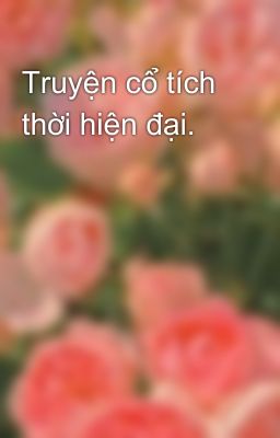 Truyện cổ tích thời hiện đại.