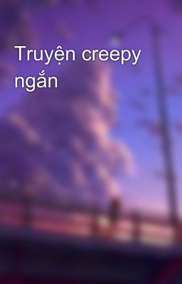 Truyện creepy ngắn 