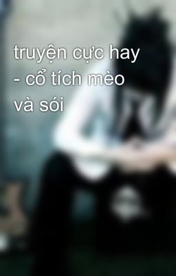 truyện cực hay - cổ tích mèo và sói