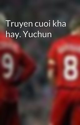 Truyen cuoi kha hay. Yuchun