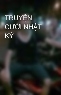 TRUYỆN CƯỜI NHẬT KÝ