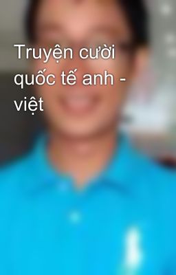 Truyện cười quốc tế anh - việt