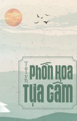 [TRUYỆN DÀI] Phồn Hoa Tựa Gấm