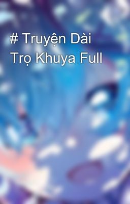 # Truyện Dài Trọ Khuya Full