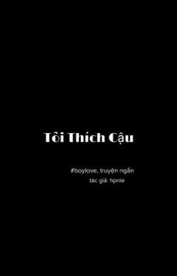 [ Truyện Đam Mỹ ] | Tôi Thích Cậu | 