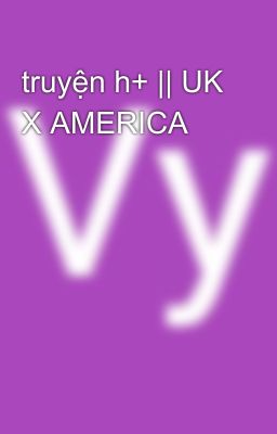 truyện h+ || UK X AMERICA