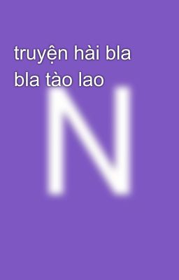 truyện hài bla bla tào lao