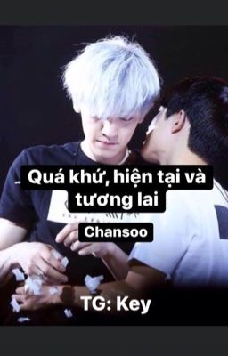 Truyện [HOÀN ] [CHANSOO /HUNBAEK ] Quá khứ, hiện tại và tương lai