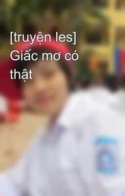 [truyện les] Giấc mơ có thật