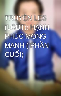 TRUYỆN LES (LGBT): HẠNH PHÚC MONG MANH ( PHẦN CUỐI)