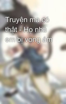 Truyện ma có thật - Họ nhà em bị vong ám