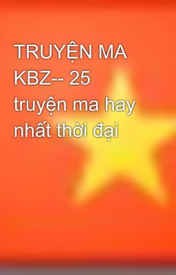 TRUYỆN MA KBZ-- 25 truyện ma hay nhất thời đại