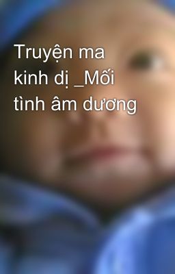 Truyện ma kinh dị _Mối tình âm dương