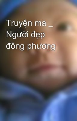 Truyện ma _ Người đẹp đông phương