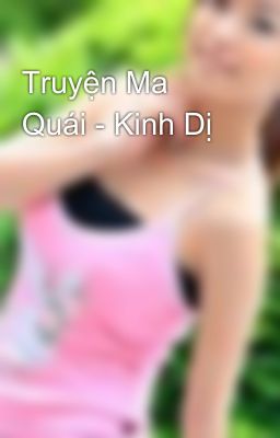 Truyện Ma Quái - Kinh Dị