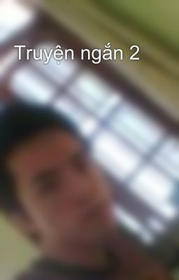 Truyện ngắn 2