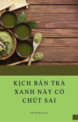 Truyện ngắn bách hợp - Kịch bản trà xanh này có chút sai