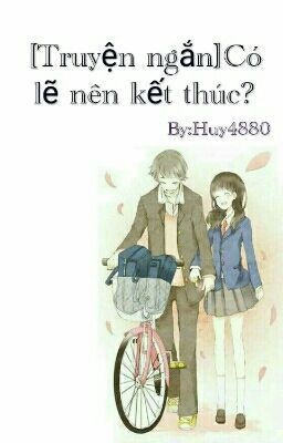 [Truyện ngắn]Có lẽ nên kết thúc?