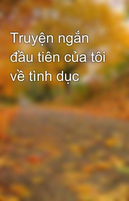 Truyện ngắn đầu tiên của tôi về tình dục