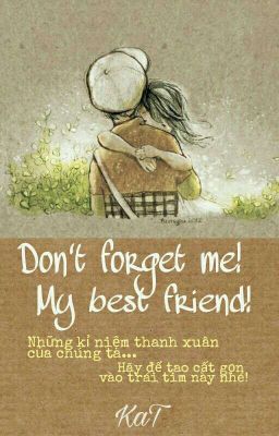 [Truyện ngắn] Don't forget me! My best friend! (Full) ~ KaT ~