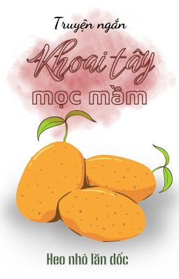 [Truyện ngắn | Hnld] KHOAI TÂY MỌC MẦM