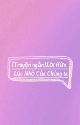 [Truyện ngắn]Lời Hứa Lúc Nhỏ Của Chúng Ta